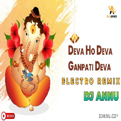 Deva Ho Deva Ganpati Deva - Electro Dj Remix - DJ Annu